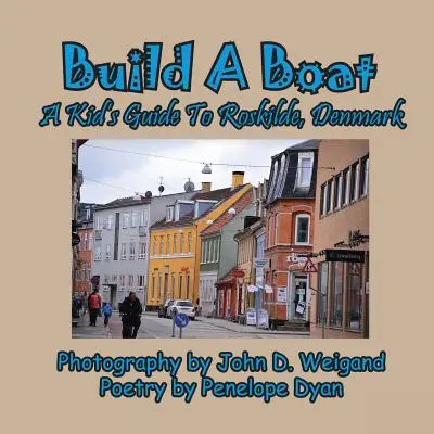 Construire un bateau, un guide pour enfants sur Roskilde, Danemark - Build A Boat, A Kid's Guide To Roskilde, Denmark