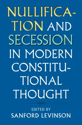 Nullification et sécession dans la pensée constitutionnelle moderne - Nullification and Secession in Modern Constitutional Thought