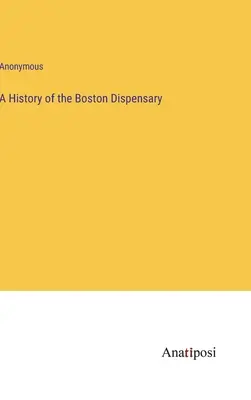 Histoire du dispensaire de Boston - A History of the Boston Dispensary