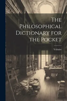 The Philosophical Dictionary for the Pocket