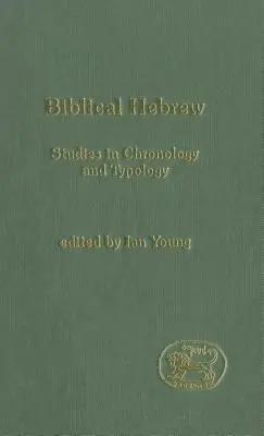 Hébreu biblique : Études sur la chronologie et la typologie - Biblical Hebrew: Studies in Chronology and Typology