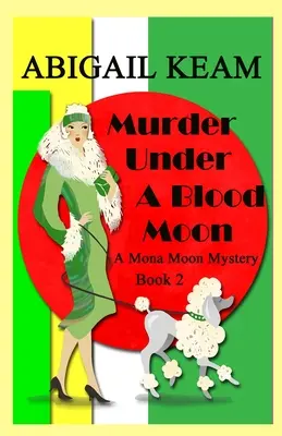 Meurtre sous une lune de sang : Meurtre sous une lune de sang : un mystère historique des années 1930 de Mona Moon - Murder Under A Blood Moon: A 1930s Mona Moon Historical Cozy Mystery