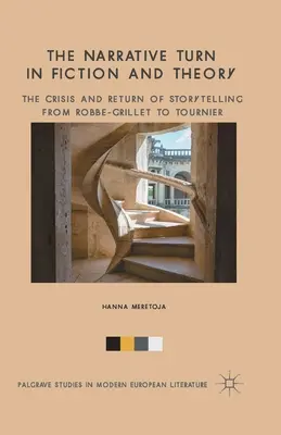 Le tournant narratif dans la fiction et la théorie : La crise et le retour du récit de Robbe-Grillet à Tournier - The Narrative Turn in Fiction and Theory: The Crisis and Return of Storytelling from Robbe-Grillet to Tournier