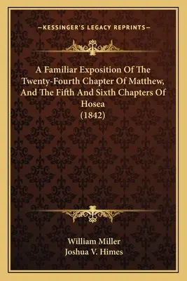 Exposition familière du vingt-quatrième chapitre de Matthieu et des cinquième et sixième chapitres d'Osée (1842) - A Familiar Exposition Of The Twenty-Fourth Chapter Of Matthew, And The Fifth And Sixth Chapters Of Hosea (1842)