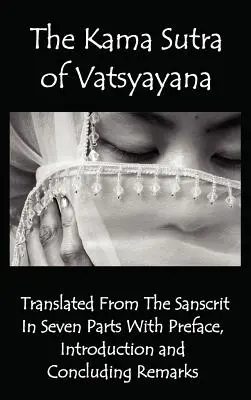 Le Kama Sutra de Vatsyayana - Traduit du sanscrit en sept parties avec préface, introduction et remarques finales - The Kama Sutra of Vatsyayana - Translated from the Sanscrit in Seven Parts with Preface, Introduction and Concluding Remarks