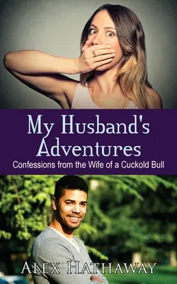 Les aventures de mon mari : Confessions de l'épouse d'un taureau cocu - My Husband's Adventures: Confessions from the Wife of a Cuckold Bull