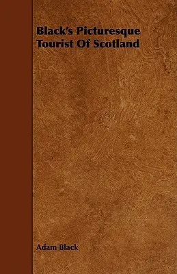 Black's Picturesque Tourist of Scotland (1881) - Black's Picturesque Tourist of Scotland