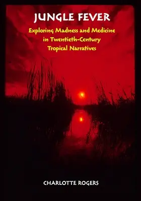 Jungle Fever : Exploration de la folie et de la médecine dans les récits tropicaux du XXe siècle - Jungle Fever: Exploring Madness and Medicine in Twentieth-Century Tropical Narratives