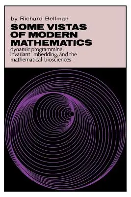 Quelques perspectives des mathématiques modernes : Programmation dynamique, intégration d'invariants et biosciences mathématiques - Some Vistas of Modern Mathematics: Dynamic Programming, Invariant Imbedding, and the Mathematical Biosciences