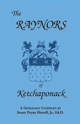 Les Raynors de Ketchaponack : Une généalogie des descendants de Jonathan Raynor, petit-fils de Thurston Raynor de Southampton, Long Island, New York. - The Raynors of Ketchaponack: A Genealogy of the Descendants of Jonathan Raynor, Grandson of Thurston Raynor of Southampton, Long Island, New York