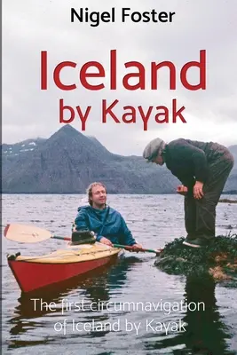 L'Islande en kayak : Le premier tour de l'Islande en kayak - Iceland by Kayak: The First Circumnavigation of Iceland by Kayak