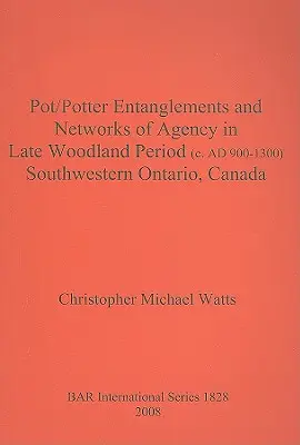 Enchevêtrements pot/potter et réseaux d'agence dans le sud-ouest de l'Ontario, Canada, à l'époque du Sylvicole tardif (vers 900-1300 apr. J.-C.) - Pot/Potter Entanglements and Networks of Agency in Late Woodland Period (c. AD 900-1300) Southwestern Ontario, Canada