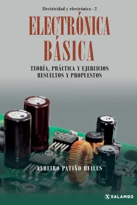 Electrnica Bsica : Teora, prctica y ejercicios resueltos y propuestos - Electrnica Bsica: Teora, prctica y ejercicios resueltos y propuestos