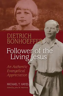 Dietrich Bonhoeffer : Suiveur de Jésus vivant - Une authentique appréciation évangélique - Dietrich Bonhoeffer: Follower of the Living Jesus - An Authentic Evangelical Appreciation
