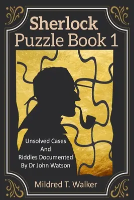Livre d'énigmes de Sherlock (Volume 1) : Affaires et énigmes non résolues documentées par le Dr John Watson - Sherlock Puzzle Book (Volume 1): Unsolved Cases And Riddles Documented By Dr John Watson