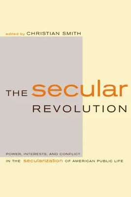 La révolution laïque : Pouvoir, intérêts et conflits dans la sécularisation de la vie publique américaine - The Secular Revolution: Power, Interests, and Conflict in the Secularization of American Public Life