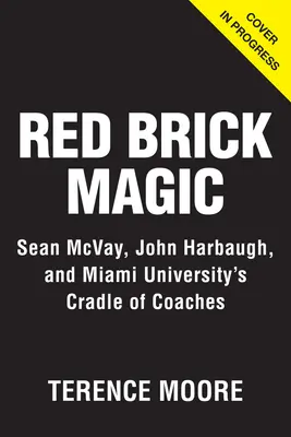 Red Brick Magic : Sean McVay, John Harbaugh et le berceau des entraîneurs de l'université de Miami - Red Brick Magic: Sean McVay, John Harbaugh and Miami University's Cradle of Coaches