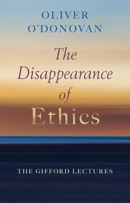 La disparition de l'éthique : Les conférences de Gifford - The Disappearance of Ethics: The Gifford Lectures