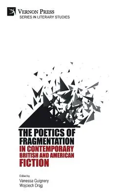 La poétique de la fragmentation dans la fiction britannique et américaine contemporaine - The Poetics of Fragmentation in Contemporary British and American Fiction