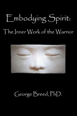 Incarner l'esprit : Le travail intérieur du guerrier - Embodying Spirit: The Inner Work of the Warrior