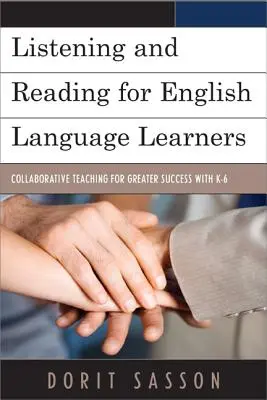 Listening and Reading for English Language Learners : L'enseignement collaboratif pour une meilleure réussite avec les élèves de la maternelle à la sixième année - Listening and Reading for English Language Learners: Collaborative Teaching for Greater Success with K-6