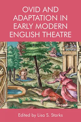 Ovide et l'adaptation dans le théâtre anglais du début de la modernité - Ovid and Adaptation in Early Modern English Theatre