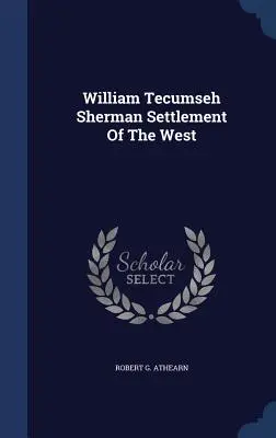 William Tecumseh Sherman La colonisation de l'Ouest - William Tecumseh Sherman Settlement Of The West