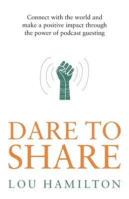 Oser partager : Se connecter au monde et avoir un impact positif grâce au pouvoir de l'invité en podcast - Dare to Share: Connect with the World and Make a Positive Impact Through the Power of Podcast Guesting