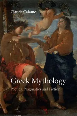 Mythologie grecque : Poétique, pragmatique et fiction - Greek Mythology: Poetics, Pragmatics and Fiction