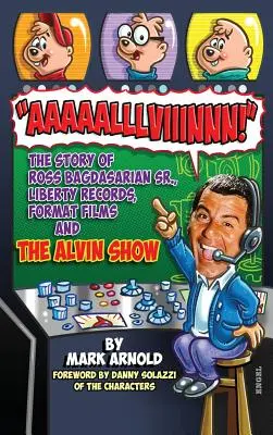 Aaaaalllviiinnn ! L'histoire de Ross Bagdasarian, Liberty Records, Format Films et The Alvin Show (hardback) - Aaaaalllviiinnn!: The Story of Ross Bagdasarian, Sr., Liberty Records, Format Films and The Alvin Show (hardback)