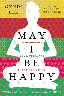 Que je sois heureux : Mémoires d'amour, de yoga et de changement d'état d'esprit - May I Be Happy: A Memoir of Love, Yoga, and Changing My Mind