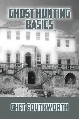 Les bases de la chasse aux fantômes - Ghost Hunting Basics