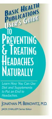 Guide de l'utilisateur pour prévenir et traiter les maux de tête naturellement - User's Guide to Preventing & Treating Headaches Naturally