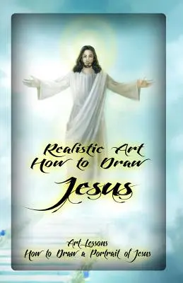 Art réaliste : Comment dessiner Jésus : Leçons d'art : Comment dessiner un portrait de Jésus - Realistic Art: How to Draw Jesus: Art Lessons: How to Draw a Portrait of Jesus