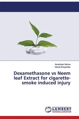 Dexaméthasone vs extrait de feuille de margousier pour les lésions induites par la fumée de cigarette - Dexamethasone vs Neem leaf Extract for cigarette-smoke induced injury