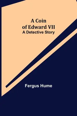 Une pièce de monnaie d'Édouard VII ; un roman policier - A Coin of Edward VII; A Detective Story