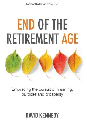 La fin de l'âge de la retraite : la poursuite du sens, du but et de la prospérité - End of the Retirement Age: Embracing the Pursuit of Meaning, Purpose and Prosperity