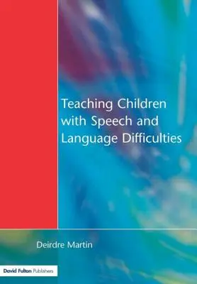 Enseigner aux enfants souffrant de troubles de la parole et du langage - Teaching Children with Speech and Language Difficulties