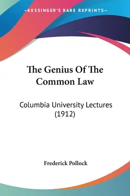 Le génie de la common law : Columbia University Lectures (1912) - The Genius Of The Common Law: Columbia University Lectures (1912)