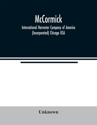 McCormick ; International Harvester Company of America (Incorporated) Chicago USA - McCormick; International Harvester Company of America (Incorporated) Chicago USA