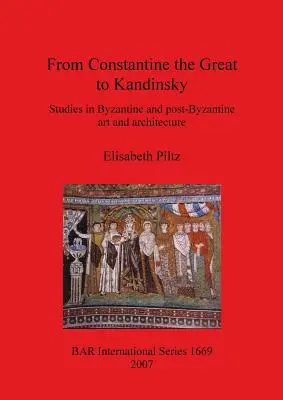 De Constantin le Grand à Kandinsky : Études sur l'art et l'architecture byzantins et post-byzantins - From Constantine the Great to Kandinsky: Studies in Byzantine and post-Byzantine art and architecture