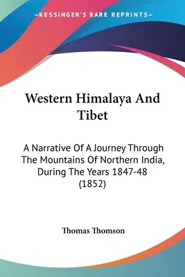 L'Himalaya occidental et le Tibet : Récit d'un voyage à travers les montagnes de l'Inde du Nord, au cours des années 1847-48 (1852) - Western Himalaya And Tibet: A Narrative Of A Journey Through The Mountains Of Northern India, During The Years 1847-48 (1852)