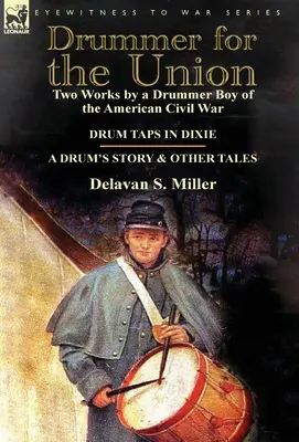 Tambour pour l'Union : Deux œuvres d'un tambourinaire de la guerre civile américaine - Taps in Dixie & a Drum's Story and Other Tales - Drummer for the Union: Two Works by a Drummer Boy of the American Civil War-Drum Taps in Dixie & a Drum's Story and Other Tales