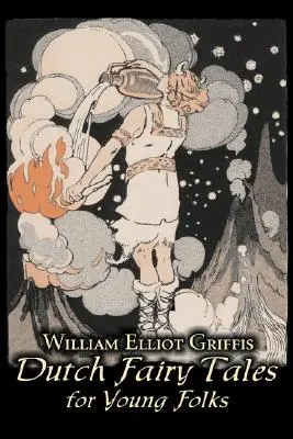 Contes de fées hollandais pour jeunes gens par William Elliot Griffis, Fiction, Contes de fées et folklore - Pays et ethnies - Dutch Fairy Tales for Young Folks by William Elliot Griffis, Fiction, Fairy Tales & Folklore - Country & Ethnic