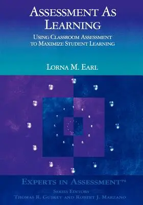 L'évaluation en tant qu'apprentissage : Utiliser l'évaluation en classe pour maximiser l'apprentissage des élèves - Assessment as Learning: Using Classroom Assessment to Maximize Student Learning