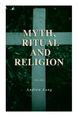 Mythe, rituel et religion (Vol. 1&2) : Édition complète - Myth, Ritual and Religion (Vol. 1&2): Complete Edition