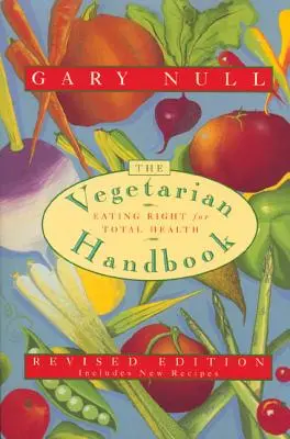 Le manuel du végétarien : Bien manger pour une santé totale - The Vegetarian Handbook: Eating Right for Total Health