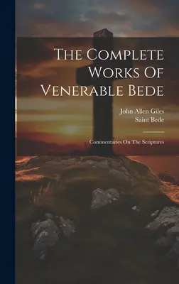 Les œuvres complètes du vénérable Bède : Commentaires sur les Ecritures (Saint Bède (le Vénérable)) - The Complete Works Of Venerable Bede: Commentaries On The Scriptures (Saint Bede (the Venerable))