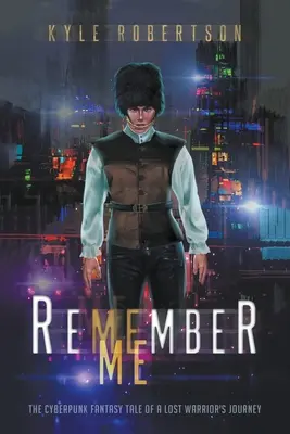 Remember Me : Le récit fantastique cyberpunk du voyage d'un guerrier perdu - Remember Me: The Cyberpunk Fantasy Tale of a Lost Warrior's Journey