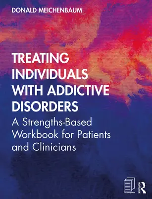 Treating Individuals with Addictive Disorders : Un manuel basé sur les forces pour les patients et les cliniciens - Treating Individuals with Addictive Disorders: A Strengths-Based Workbook for Patients and Clinicians